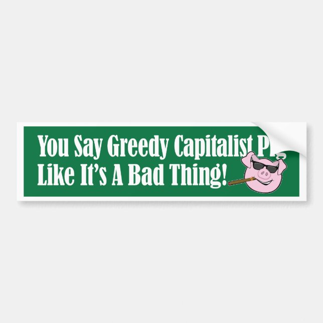 Greedy Capitalist Pig Bumper Sticker (Front)