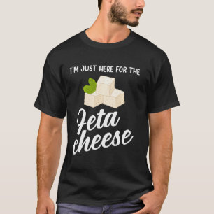 Greek Food I’m Just Here For Feta Cheese T-Shirt