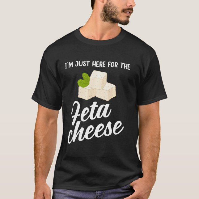 Greek Food I’m Just Here For Feta Cheese T-Shirt (Front)