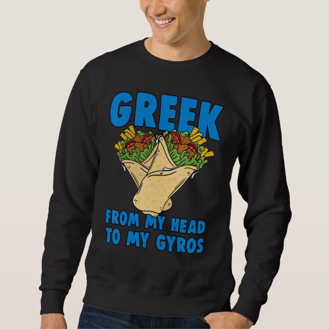 Greek From My Head To My Gyros Greece Gyro Design Sweatshirt (Front)