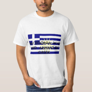 Greek_Macedonia, MACEDONIA  WAS   AND  ALWAYS B... T-Shirt