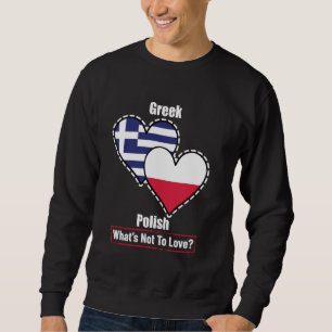 Greek Polish Heart Flags What's Not To Love Sweatshirt