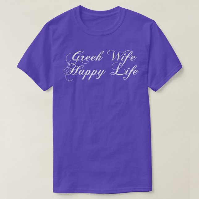 Greek Wife Happy Life Marriage Humor T-Shirt (Design Front)