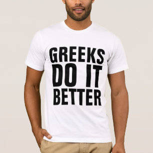 GREEKS DO IT BETTER T-Shirts