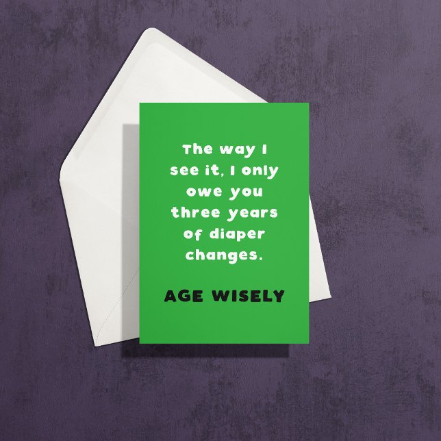 Green Age Wisely Diaper Change Birthday Card (the way I see it I only owe you three years of diaper changes, age wisely)