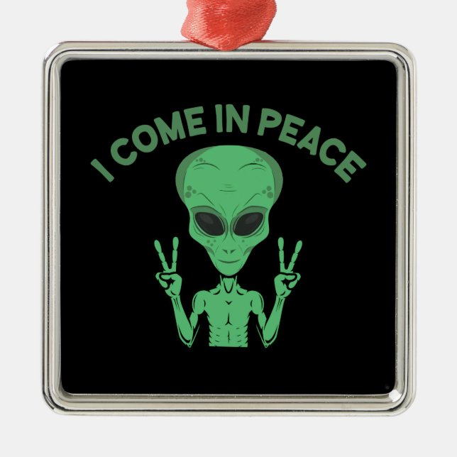 Green Alien I Come In Peace Extraterrestrial UFO Metal Ornament (Front)