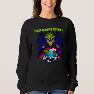 Green Alien Your Planet Is Next Sarcastic Sweatshirt