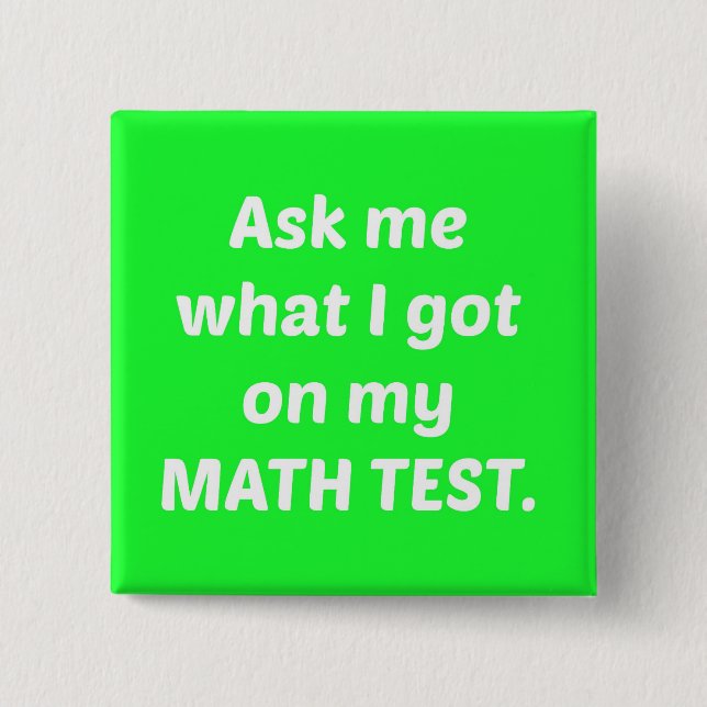Green Ask Me What I Got on my Math Test Button (Front)