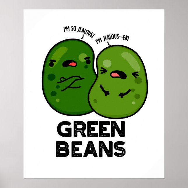 Green Beans Funny Jealous Bean Pun  Poster (Front)