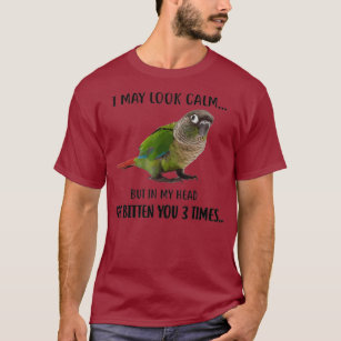 Green Cheek Conure Apparel I May Look Calm Bird T-Shirt
