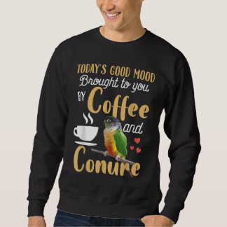 Green Cheek Conure - Good Coffee and Conure Parrot Sweatshirt