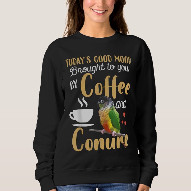 Green Cheek Conure - Good Coffee and Conure Parrot Sweatshirt (Front)