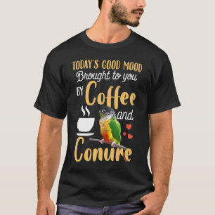 Green Cheek Conure Good Coffee And Conure Parrot T-Shirt