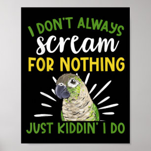Green Cheeked Conure I Don't Always Scream Conure Poster