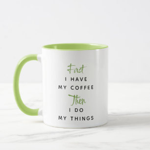 Green Custom Text First I Have My Coffee Mug