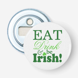 Green Eat Drink and Be Irish St Patrick's Day Bottle Opener