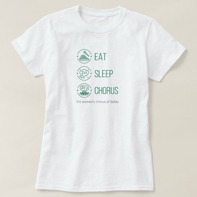 Green Eat. Sleep. Chorus. T-Shirt (Design Front)