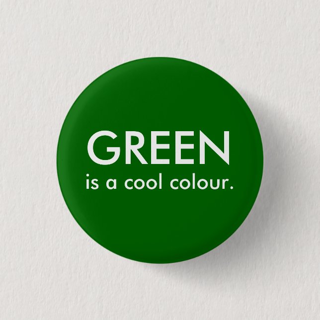 Green is a cool colour. 3 cm round badge (Front)