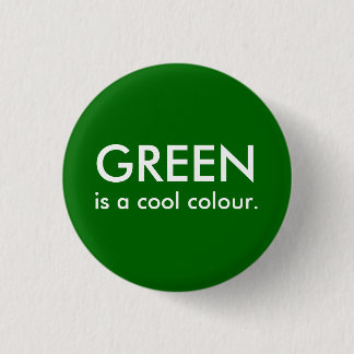 Green is a cool colour. 3 cm round badge