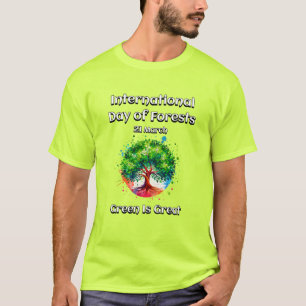 Green is Great. International Day of Forests (IDF) T-Shirt