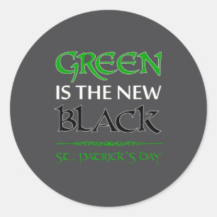 Green Is The New Black Funny Irish St. Patrick's D Classic Round Sticker