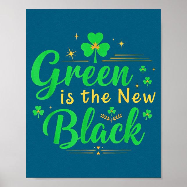 Green Is The New Black - St. Patrick’s Day Shamroc Poster (Front)