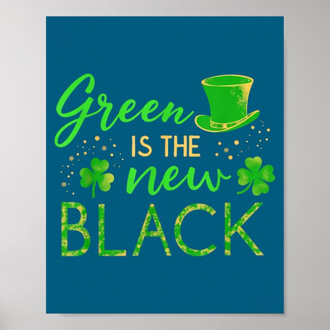 Green Is The New Black - St. Patrick’s Day Shamroc Poster (Front)