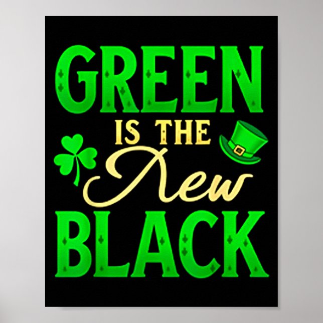 Green Is The New Black - St. Patrick’s Day Shamroc Poster (Front)