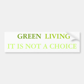 GREEN, LIVING IT IS NOT A CHOICE BUMPER STICKER