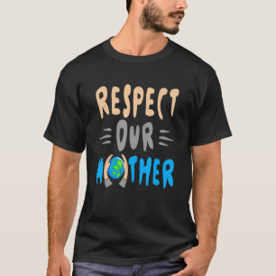 Green Planet Respect Our Mother Earth Environment T-Shirt