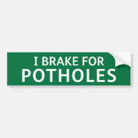 GREEN Pothole Bumper Sticker: I BRAKE FOR POTHOLES