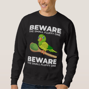 Green Quaker Parrot Pet Bird Lover Beware Fluffy Sweatshirt