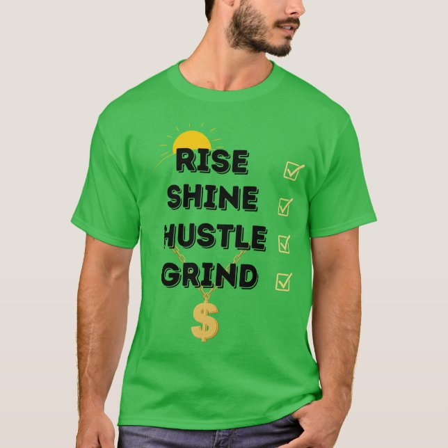 GREEN RISE...SHINE...HUSTLE...GRIND MEN'S T-SHIRT (Front)