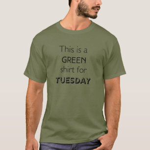 Green Shirt for the Tuesday Mood T-Shirt