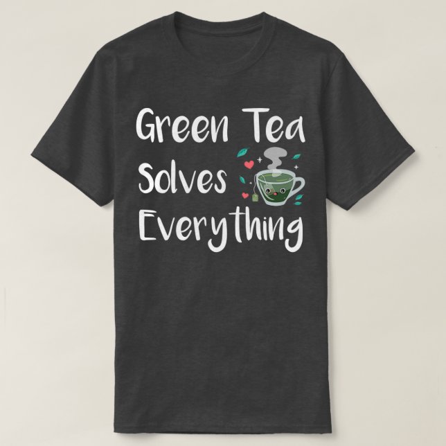 Green Tea Solves Everything 2 T-Shirt (Design Front)