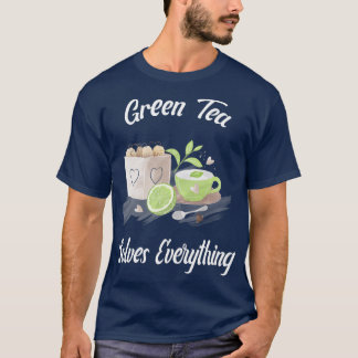 Green Tea solves everything Teapot Tea cup Teabag T-Shirt