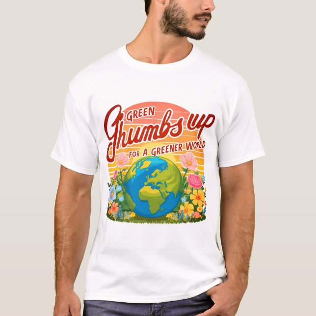 Green Thumbs Up for a Greener World T-Shirt (Front)
