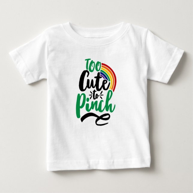 Green Too Cute to Pinch St. Patrick’s Day Graphic Baby T-Shirt (Front)