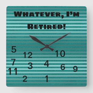Green Whatever Who Needs Time I’m Retired Square Wall Clock