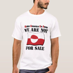 Greenland Not For Sale - Make America Go Away - An T-Shirt