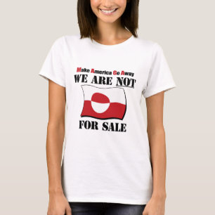 Greenland Not For Sale - Make America Go Away - An T-Shirt