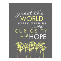 Greet the World with Curiosity & Hope Quote Poster