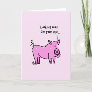 Greeting Card Pink pig -Looking good for your age