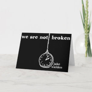 greeting card "we are not broken"