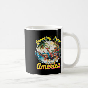 Greeting From The Gulf Of Usa America Trump Coffee Mug