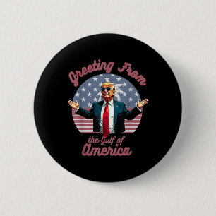 Greeting From The Gulf Of Usa America Trump Patrio 6 Cm Round Badge