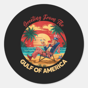 Greeting From The Gulf Of Usa America Trump Patrio Classic Round Sticker