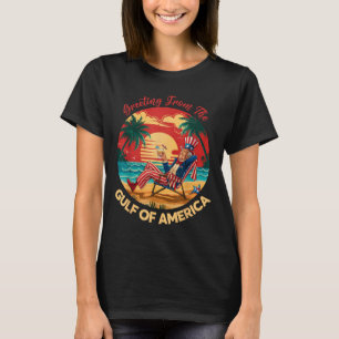 Greeting From The Gulf Of Usa America Trump Patrio T-Shirt