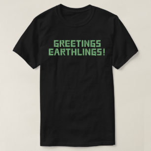 Greetings Earthlings! T-Shirt