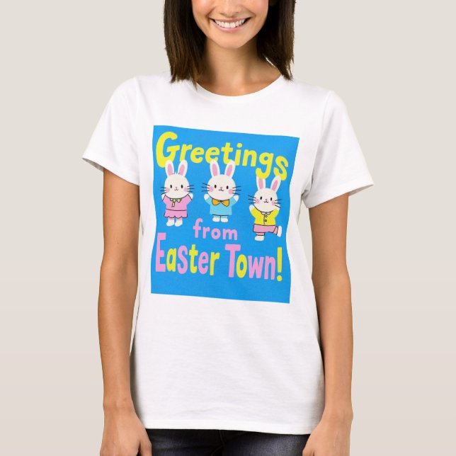 Greetings from Easter Town  T-Shirt (Front)